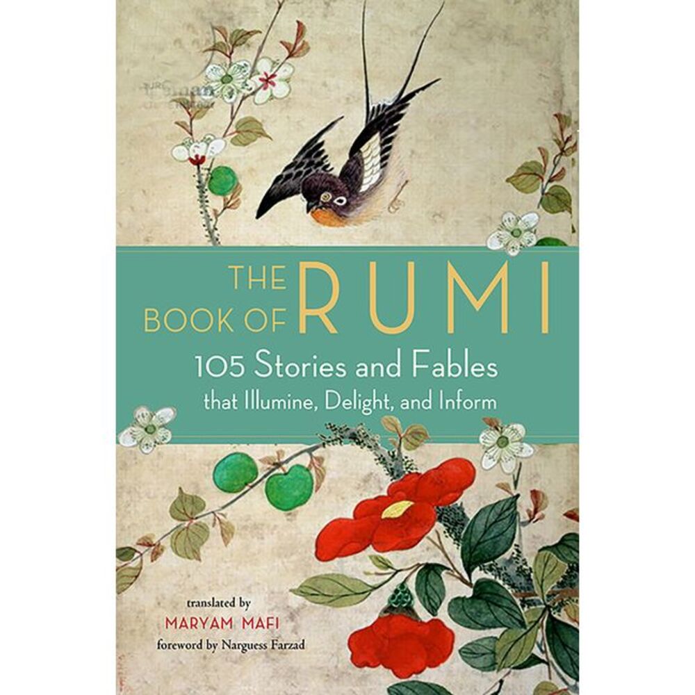 The Book of Rumi: 105 Stories and Fables That Illumine, Delight, and Inform -- R